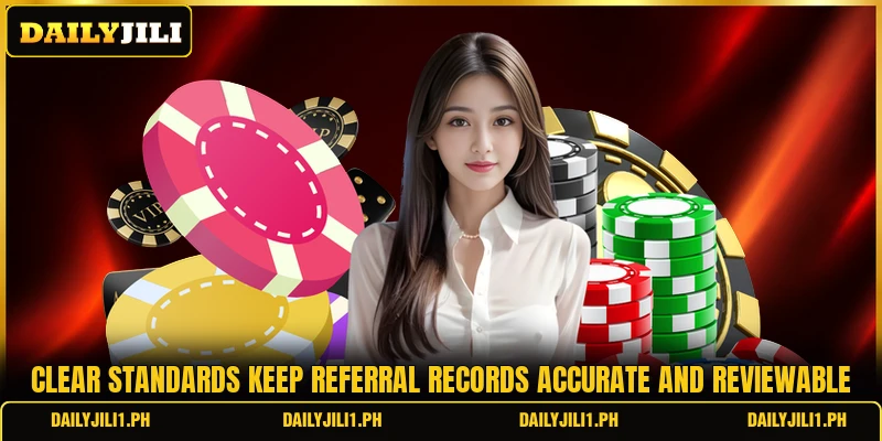 Clear standards keep referral records accurate and reviewable