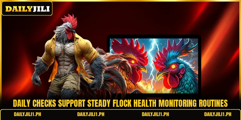 Daily checks support steady flock health monitoring routines