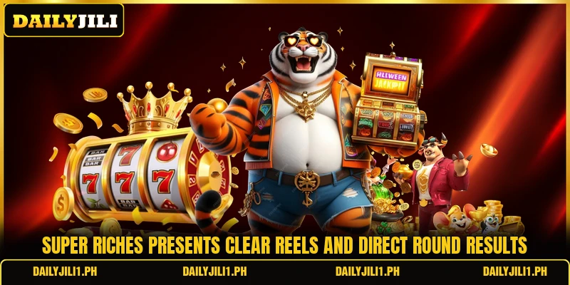 Super Riches presents clear reels and direct round results