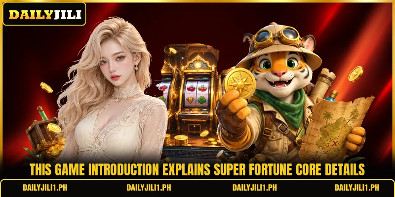 This game introduction explains Super Fortune core details